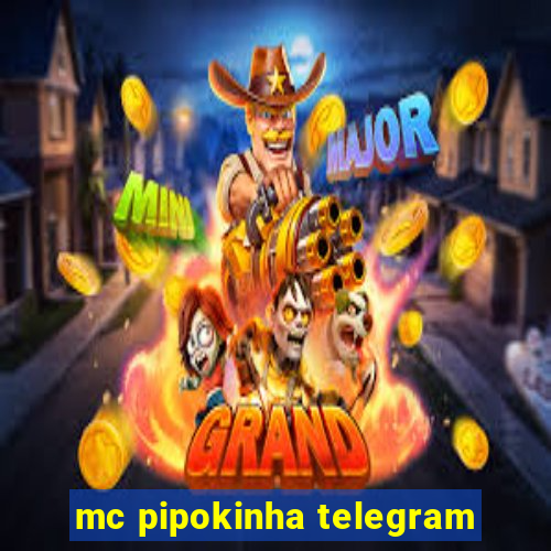 mc pipokinha telegram